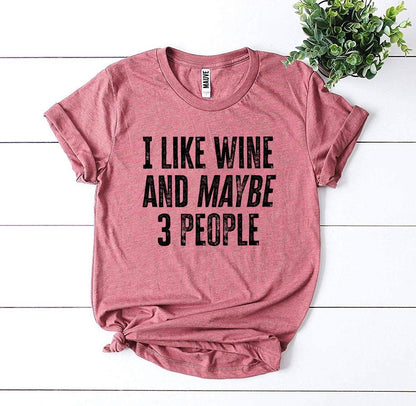 I Like Wine And Maybe 3 People T-shirt - WFP Store