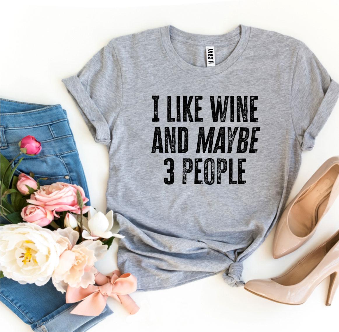 I Like Wine And Maybe 3 People T-shirt - WFP Store