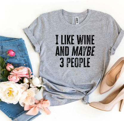 I Like Wine And Maybe 3 People T-shirt - WFP Store