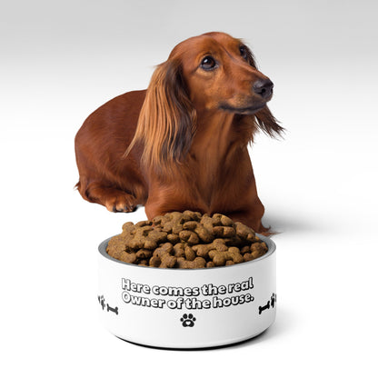 Pet bowl + WITH THE PHRASE "THE TRUE OWNER OF THE HOUSE EATS HERE" - WFP Store