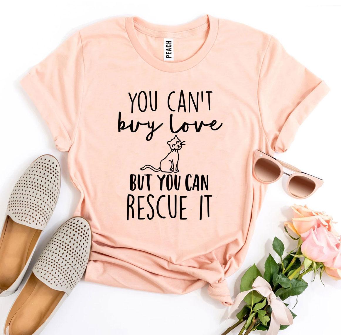 You Can’t Buy Love But You Can Rescue It T-shirt - WFP Store