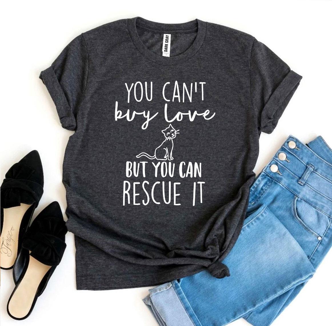 You Can’t Buy Love But You Can Rescue It T-shirt - WFP Store
