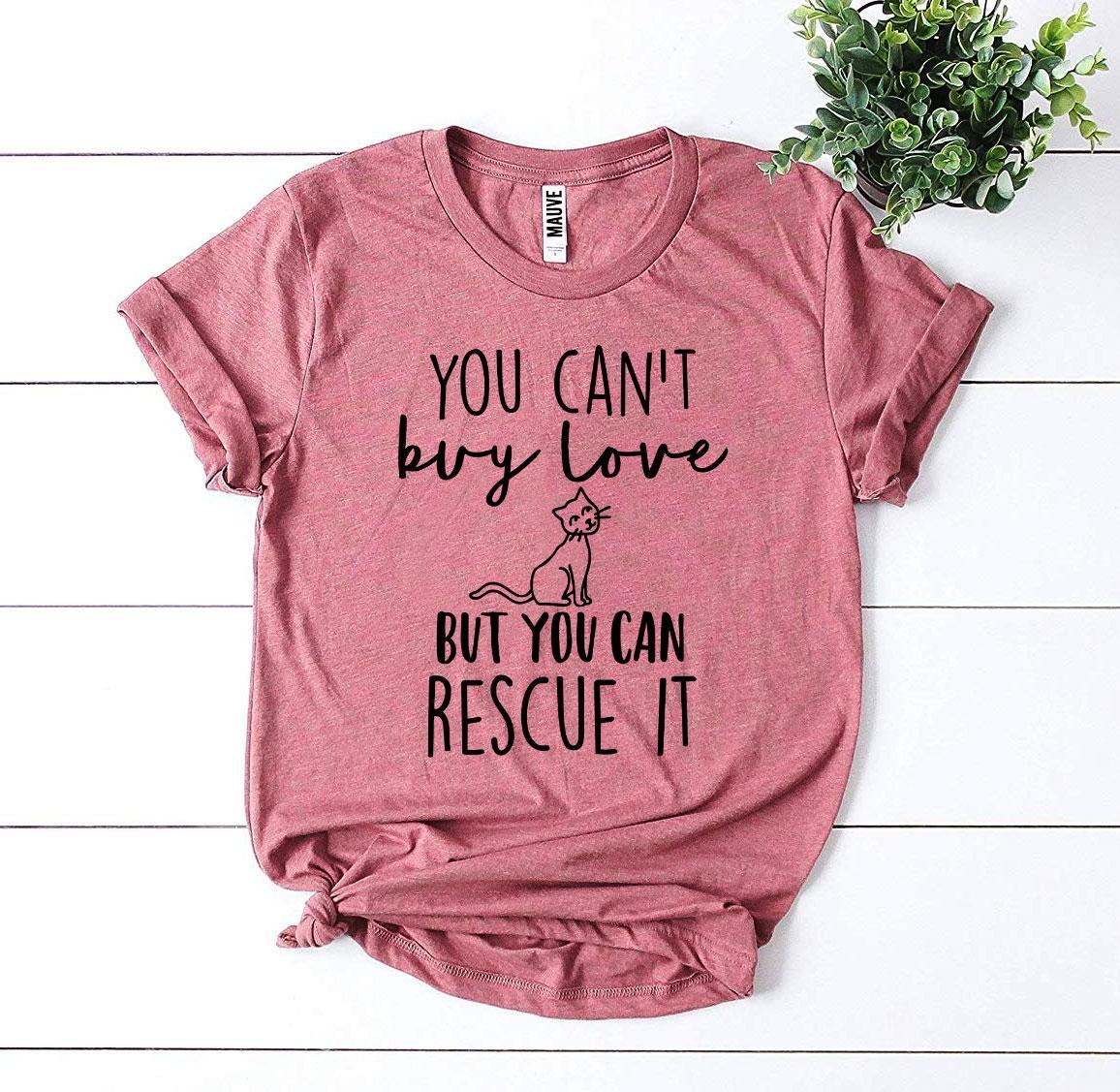 You Can’t Buy Love But You Can Rescue It T-shirt - WFP Store